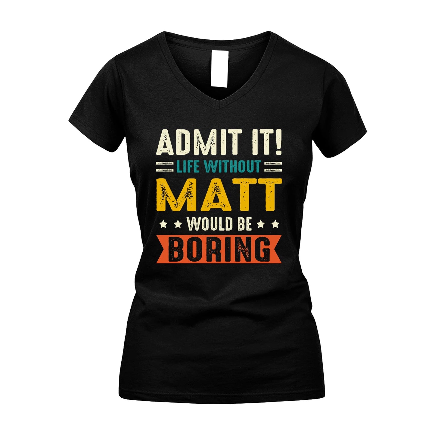 MATT 13K1-124–Personalized Funny Quote Apparel “Life Without NAME Would Be Boring”
