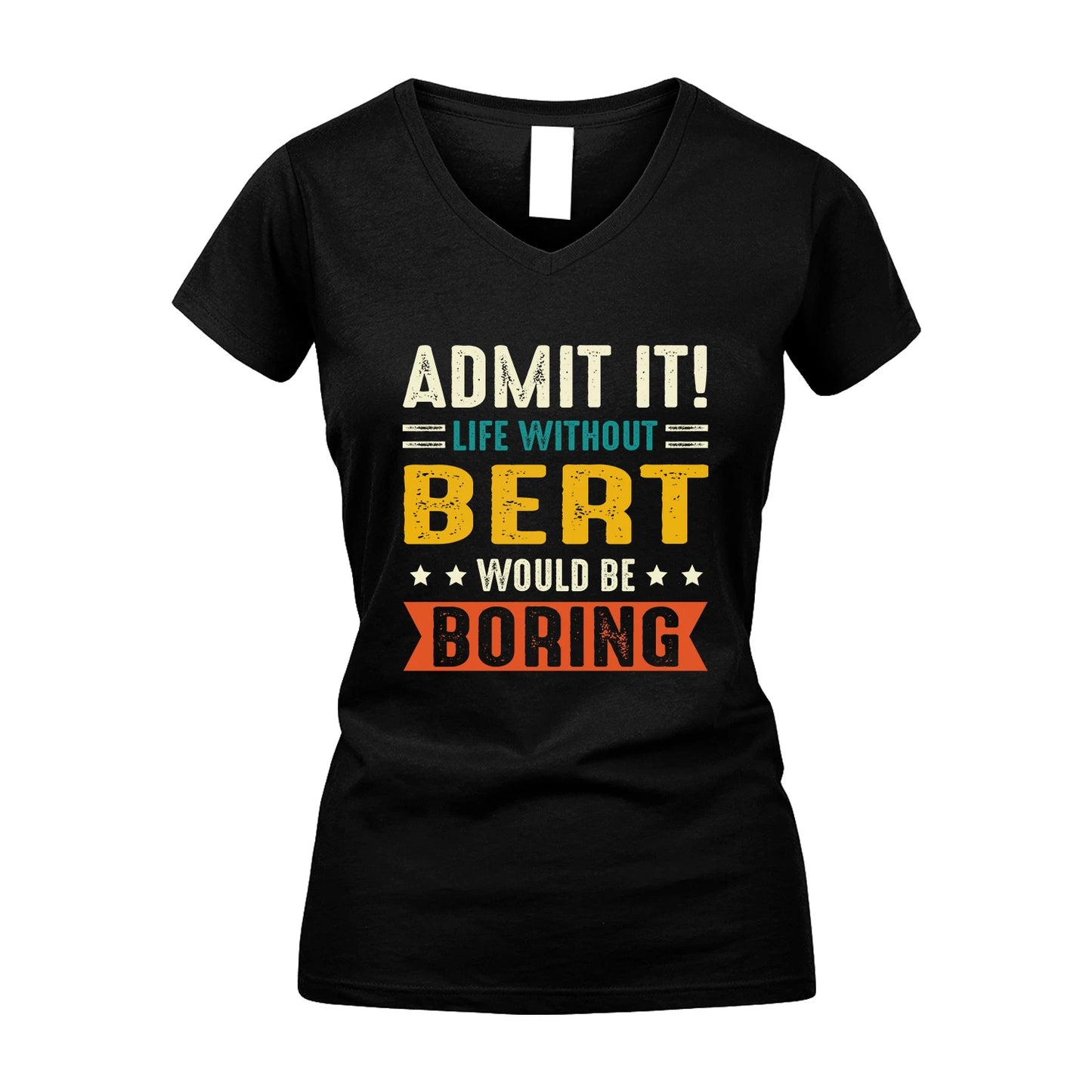 BERT 13K3-124–Personalized Funny Quote Apparel “Life Without NAME Would Be Boring”