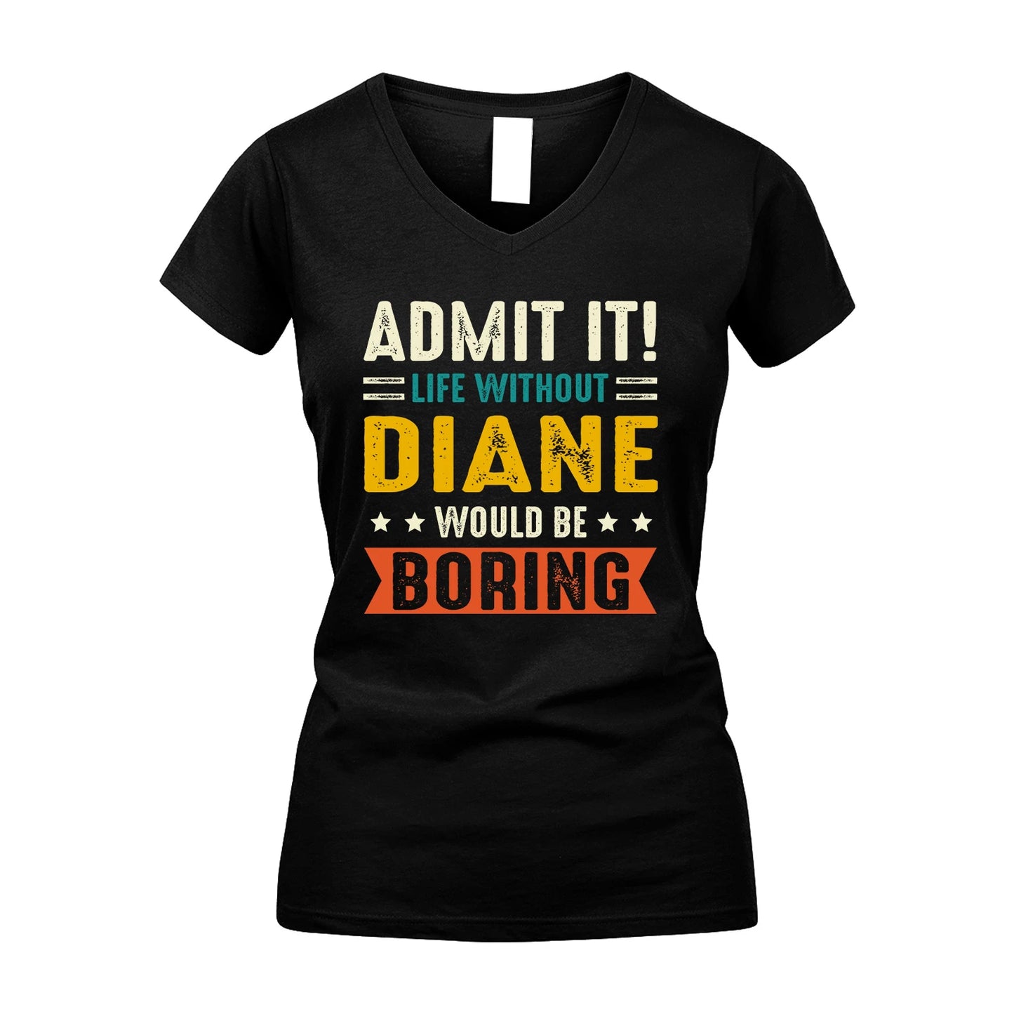 DIANE 13K1-124–Personalized Funny Quote Apparel “Life Without NAME Would Be Boring”