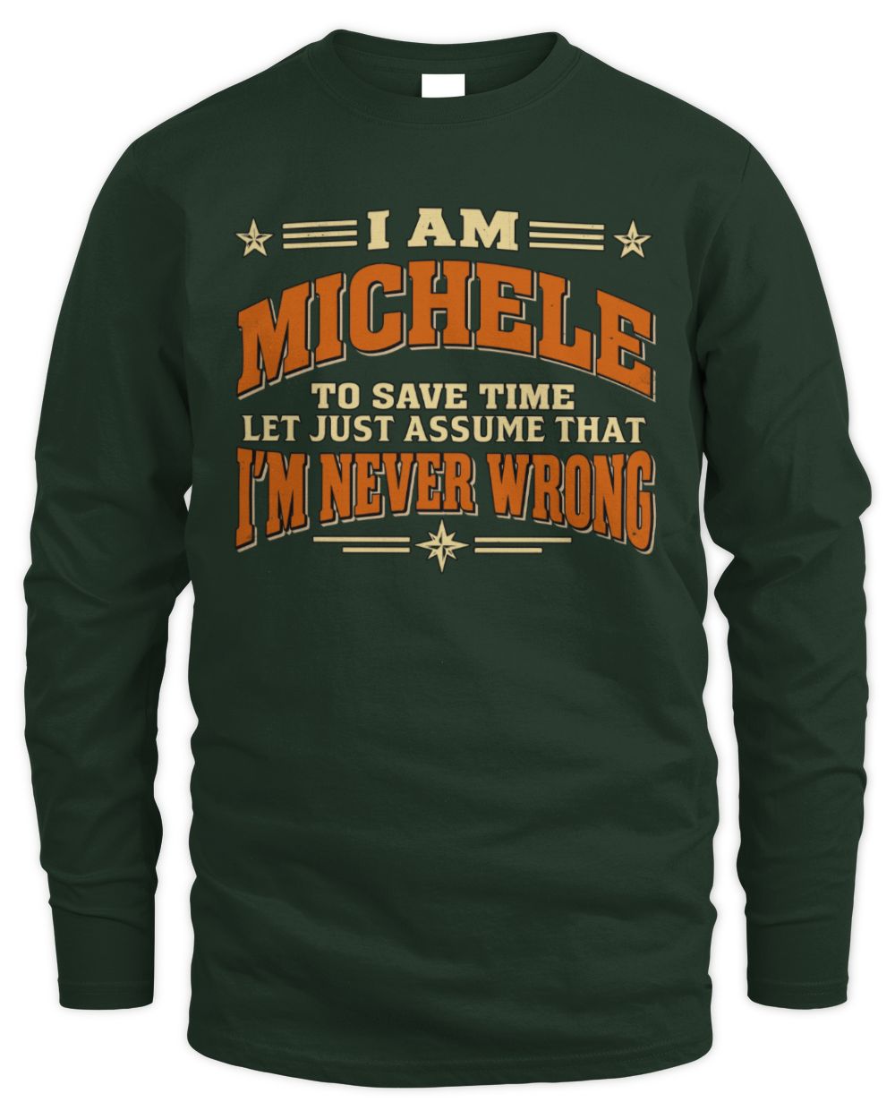 I'm Name Let's Just Assume I'm Never Wrong Retro Shirt MICHELE M1-64 / Men's Long Sleeved T-Shirt / forest green