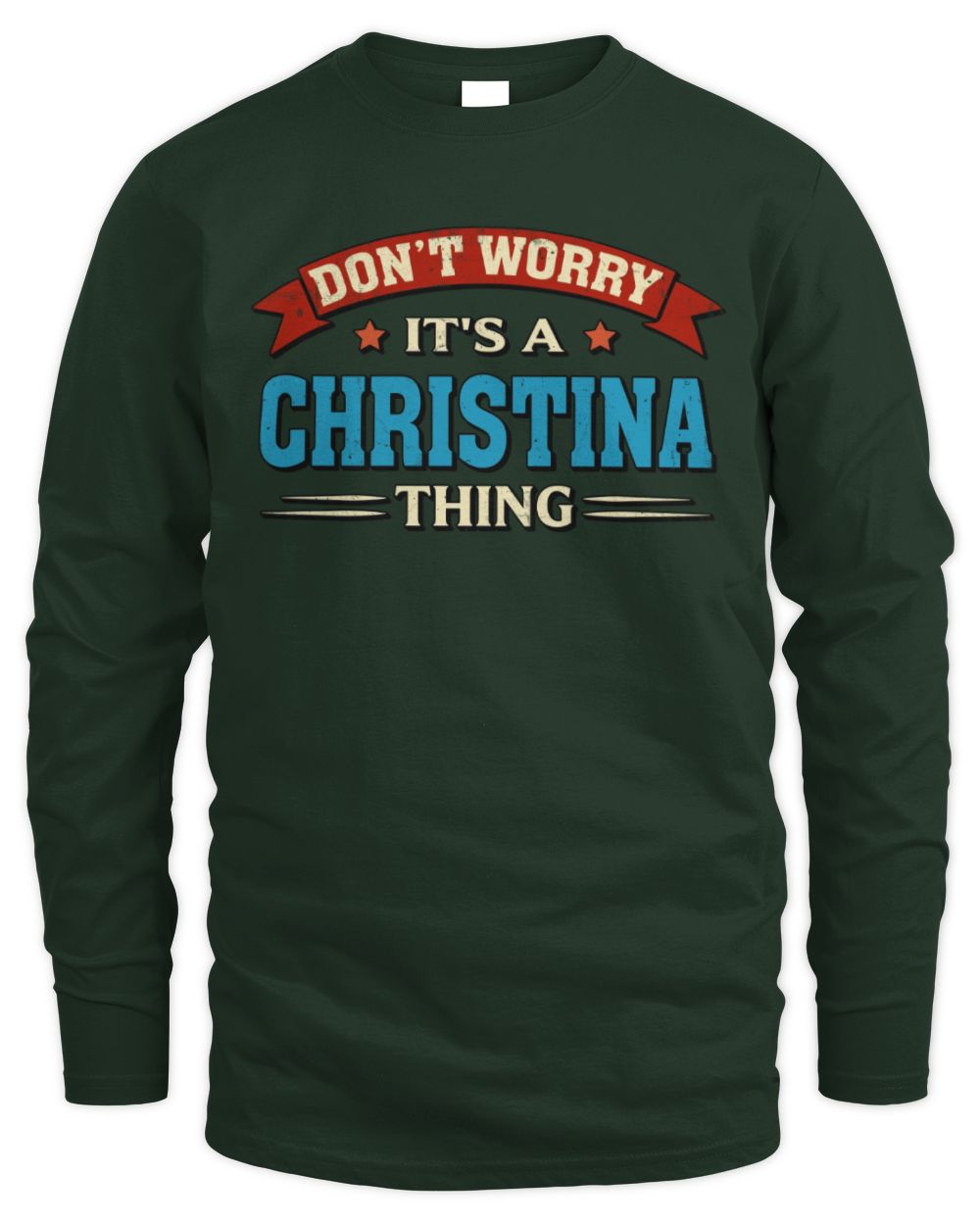 Don't Worry It's a Your Name Thing Funny Retro T-Shirt CHRISTINA M1-57 / Men's Long Sleeved T-Shirt / forest green