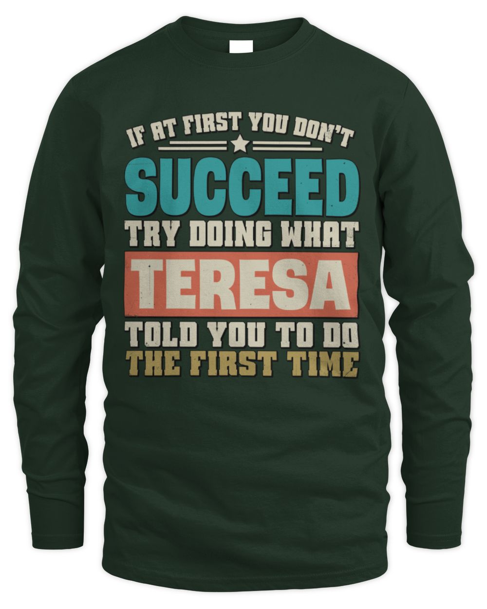 If at First You Don't Succeed Funny Vintage Shirt TERESA M1-53 / Men's Long Sleeved T-Shirt / forest green