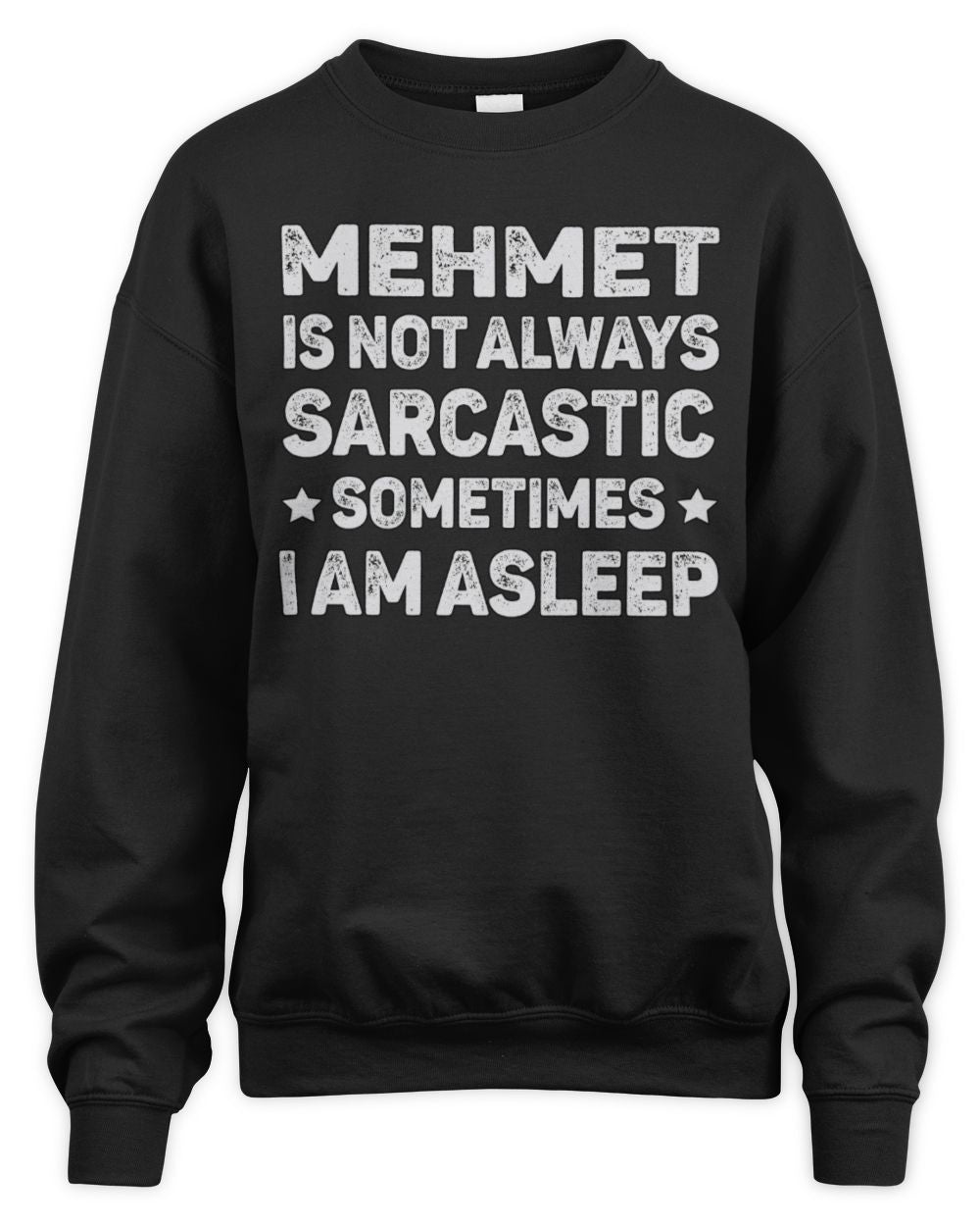Your Name Is Not Always Sarcastic Funny T-Shirt MEHMET M1-62 / Unisex Sweatshirt / black