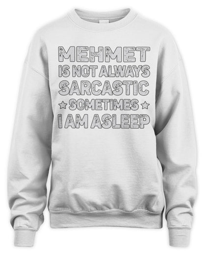 Your Name Is Not Always Sarcastic Funny T-Shirt MEHMET M1-62 / Unisex Sweatshirt / white