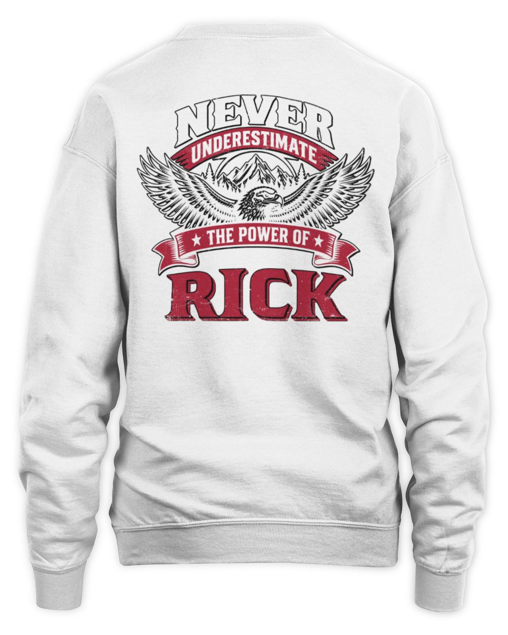 Never Underestimate Your Name Eagle Mountain Shirt RICK M1-61 / Unisex Sweatshirt / white