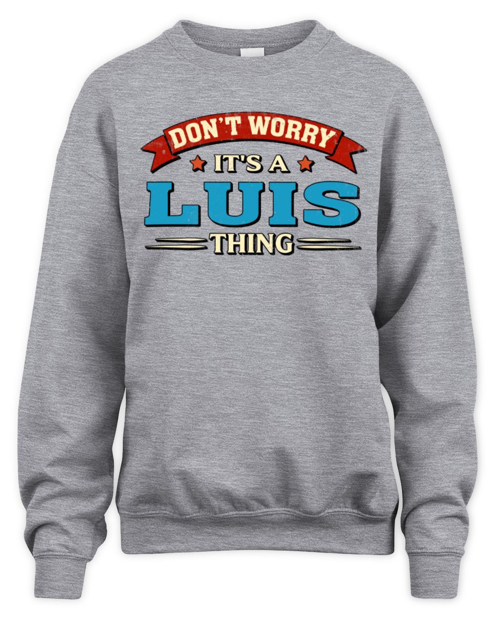 Don't Worry It's a Your Name Thing Funny Retro T-Shirt LUIS M1-57 / Unisex Sweatshirt / sport grey