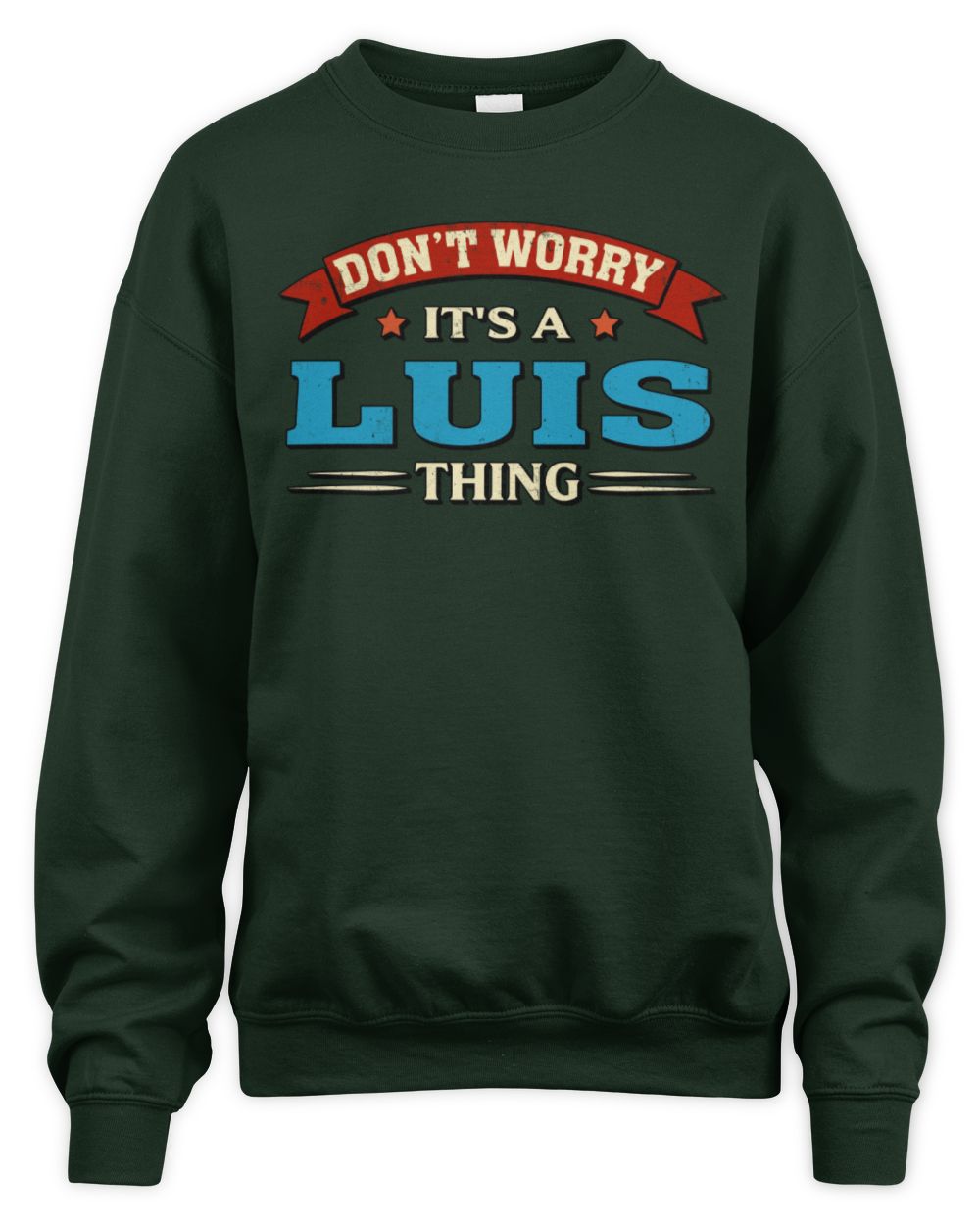 Don't Worry It's a Your Name Thing Funny Retro T-Shirt LUIS M1-57 / Unisex Sweatshirt / forest green