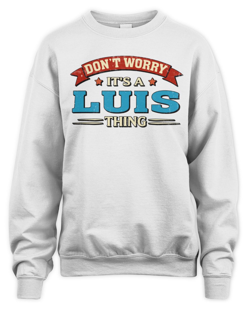 Don't Worry It's a Your Name Thing Funny Retro T-Shirt LUIS M1-57 / Unisex Sweatshirt / white