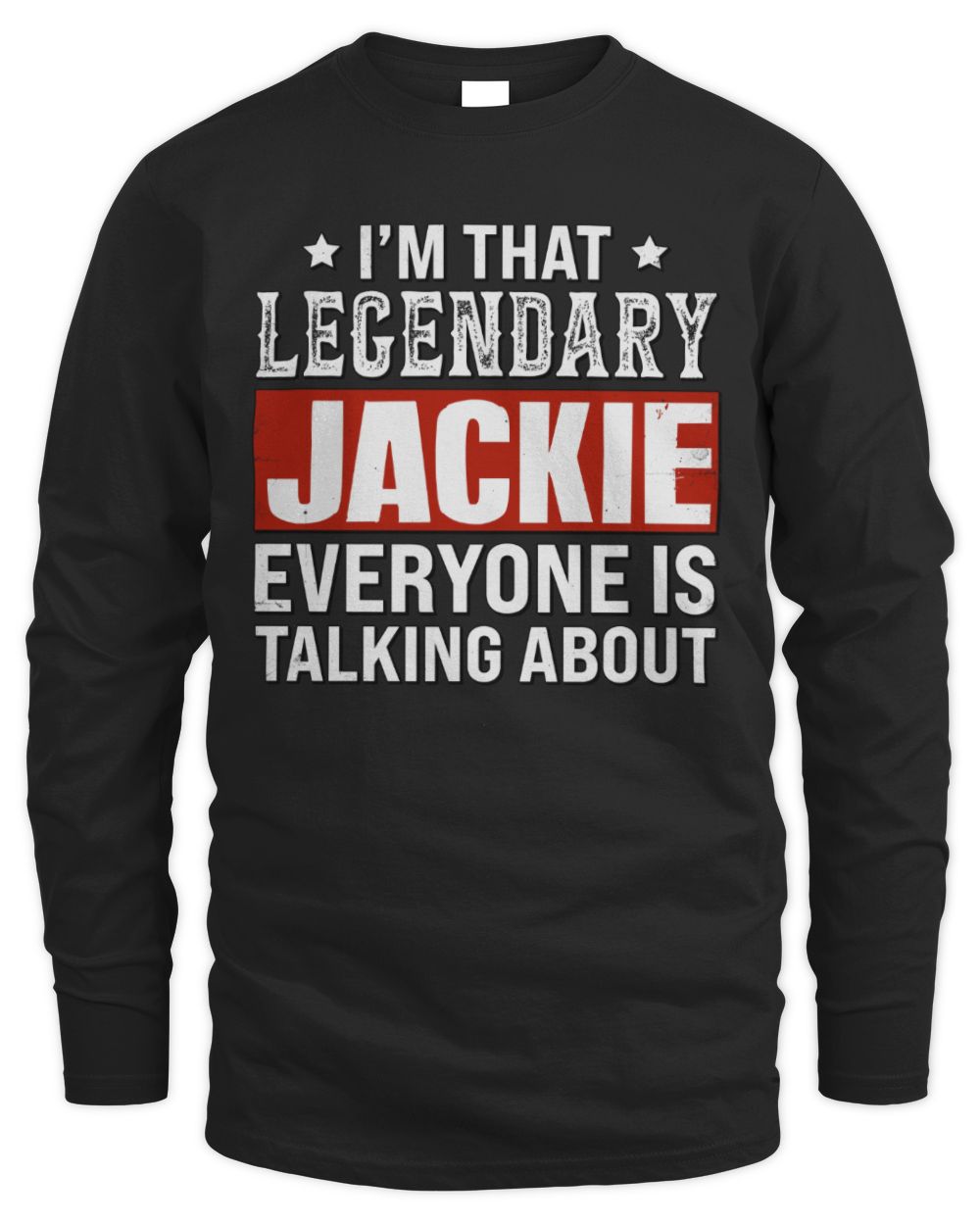 I'm That Legendary Name Everyone Is Talking About Funny Graphic T-Shirt JACKIE M1-73 / Men's Long Sleeved T-Shirt / black