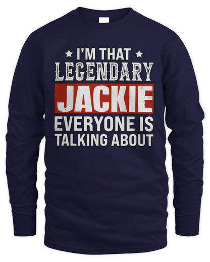 I'm That Legendary Name Everyone Is Talking About Funny Graphic T-Shirt JACKIE M1-73 / Men's Long Sleeved T-Shirt / navy
