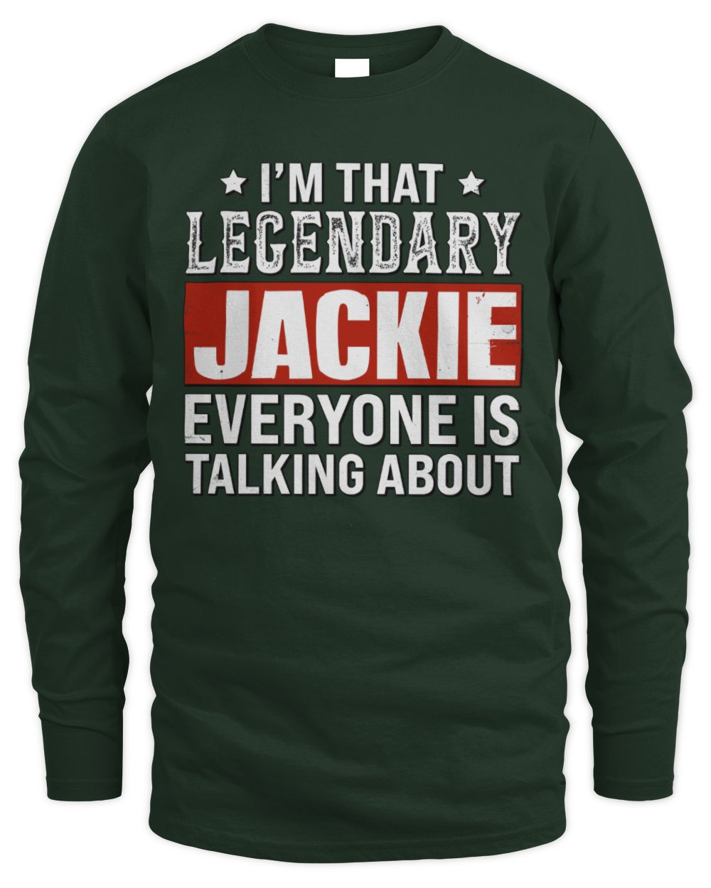 I'm That Legendary Name Everyone Is Talking About Funny Graphic T-Shirt JACKIE M1-73 / Men's Long Sleeved T-Shirt / forest green