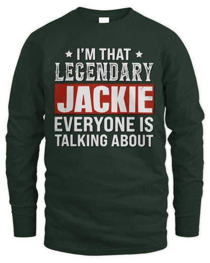 I'm That Legendary Name Everyone Is Talking About Funny Graphic T-Shirt JACKIE M1-73 / Men's Long Sleeved T-Shirt / forest green