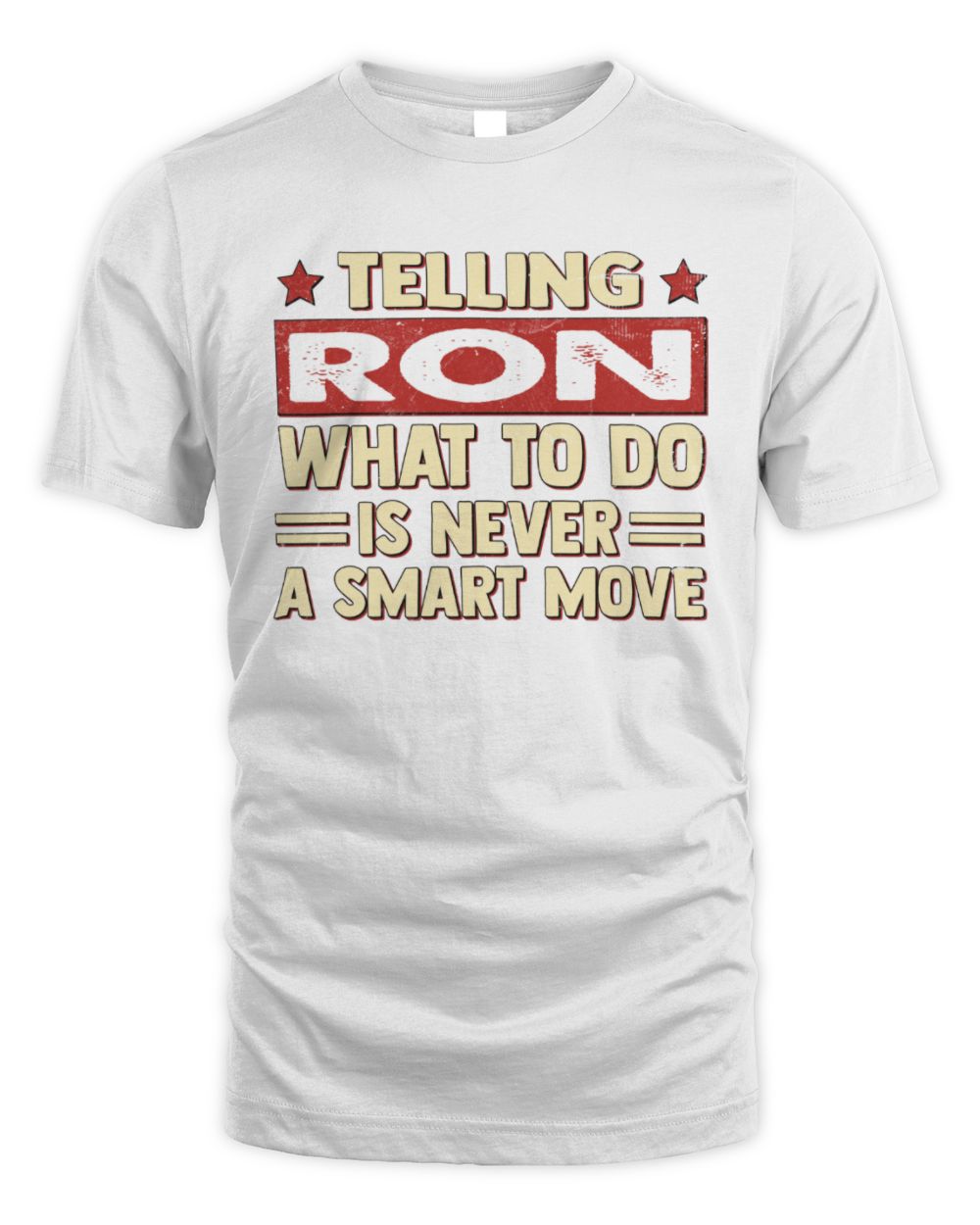 Telling Your Name What to Do Is Never a Smart Move Shirt RON M1-66 / Unisex Standard T-Shirt / white