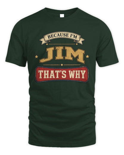Because I'm Name That's Why Americana T-Shirt JIM M1-S88 / Unisex Standard T-Shirt / forest green
