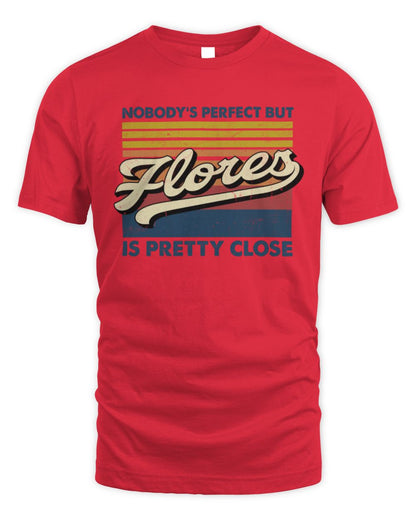 Nobody's Perfect But Your Name Is Pretty Close Retro Shirt FLORES M1-65 / Unisex Standard T-Shirt / red