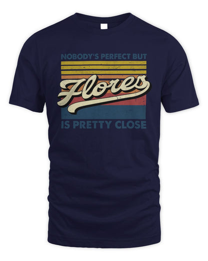 Nobody's Perfect But Your Name Is Pretty Close Retro Shirt FLORES M1-65 / Unisex Standard T-Shirt / navy