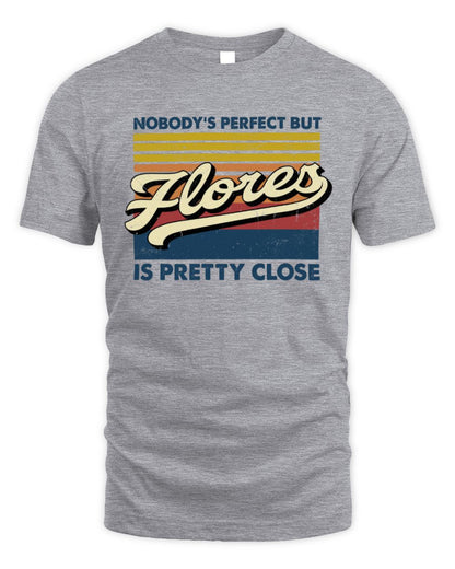 Nobody's Perfect But Your Name Is Pretty Close Retro Shirt FLORES M1-65 / Unisex Standard T-Shirt / sport grey