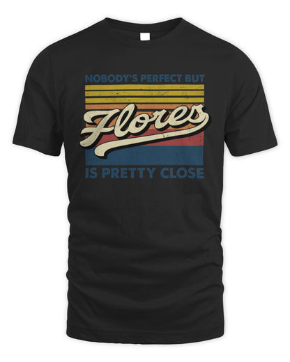 Nobody's Perfect But Your Name Is Pretty Close Retro Shirt FLORES M1-65 / Unisex Standard T-Shirt / black