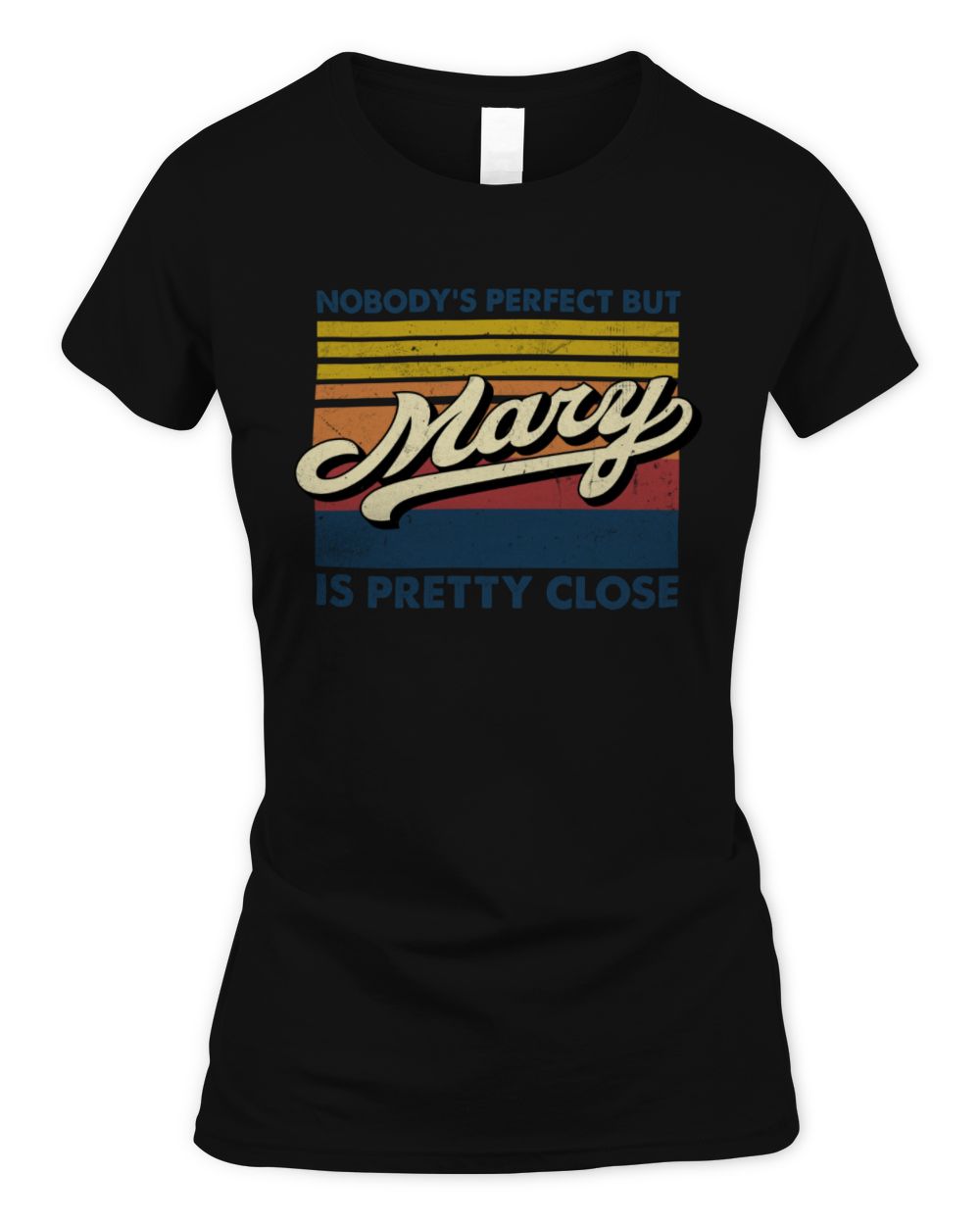 Nobody's Perfect But Your Name Is Pretty Close Retro Shirt MARY M1-65 / Women's Standard T-Shirt / black