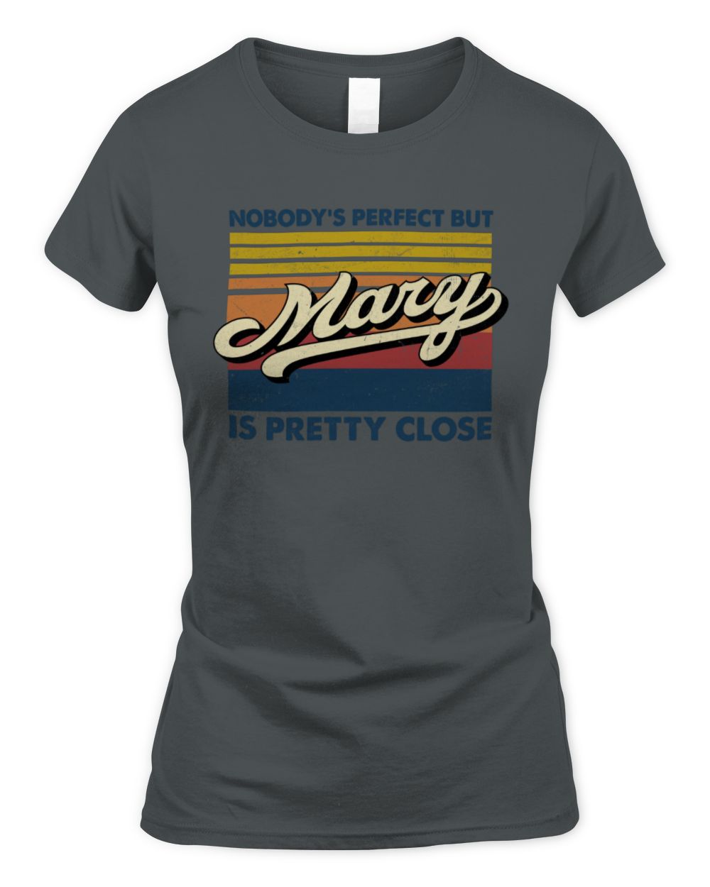 Nobody's Perfect But Your Name Is Pretty Close Retro Shirt MARY M1-65 / Women's Standard T-Shirt / charcoal