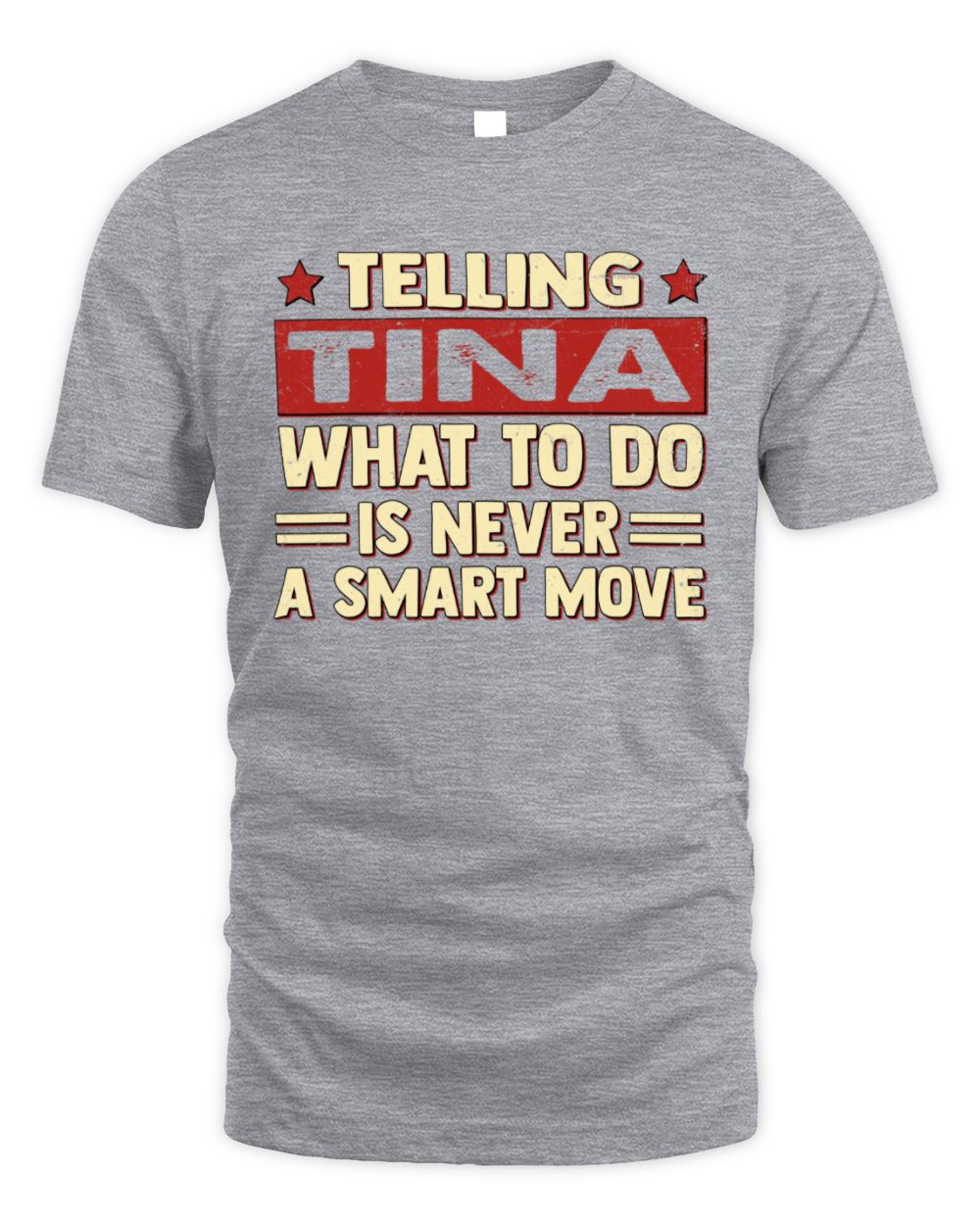 Telling Your Name What to Do Is Never a Smart Move Shirt TINA M1-66 / Unisex Standard T-Shirt / sport grey