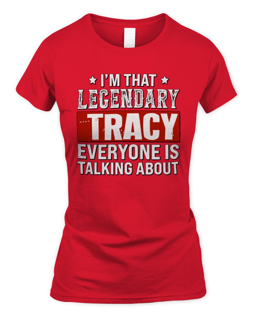 I'm That Legendary Name Everyone Is Talking About Funny Graphic T-Shirt TRACY M1-73 / Women's Standard T-Shirt / red