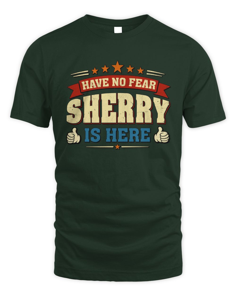 Have No Fear Your Name Is Here Cool Graphic T-Shirt SHERRY M1-71 / Unisex Standard T-Shirt / forest green