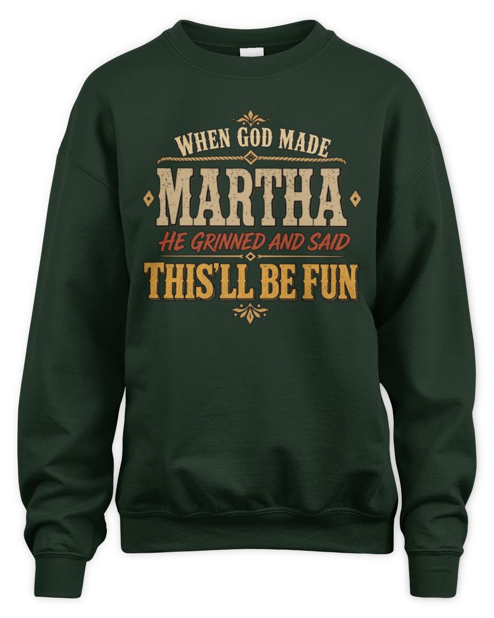 When God Made Your Name Funny Western T-Shirt MARTHA M1-81 / Unisex Sweatshirt / forest green