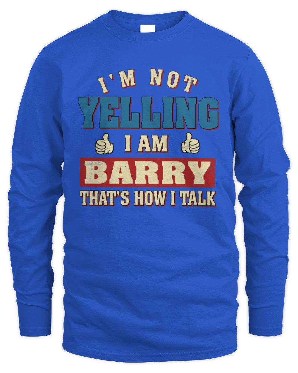 I'm Not Yelling I'm Name That's How I Talk Shirt BARRY M1-67 / Men's Long Sleeved T-Shirt / royal