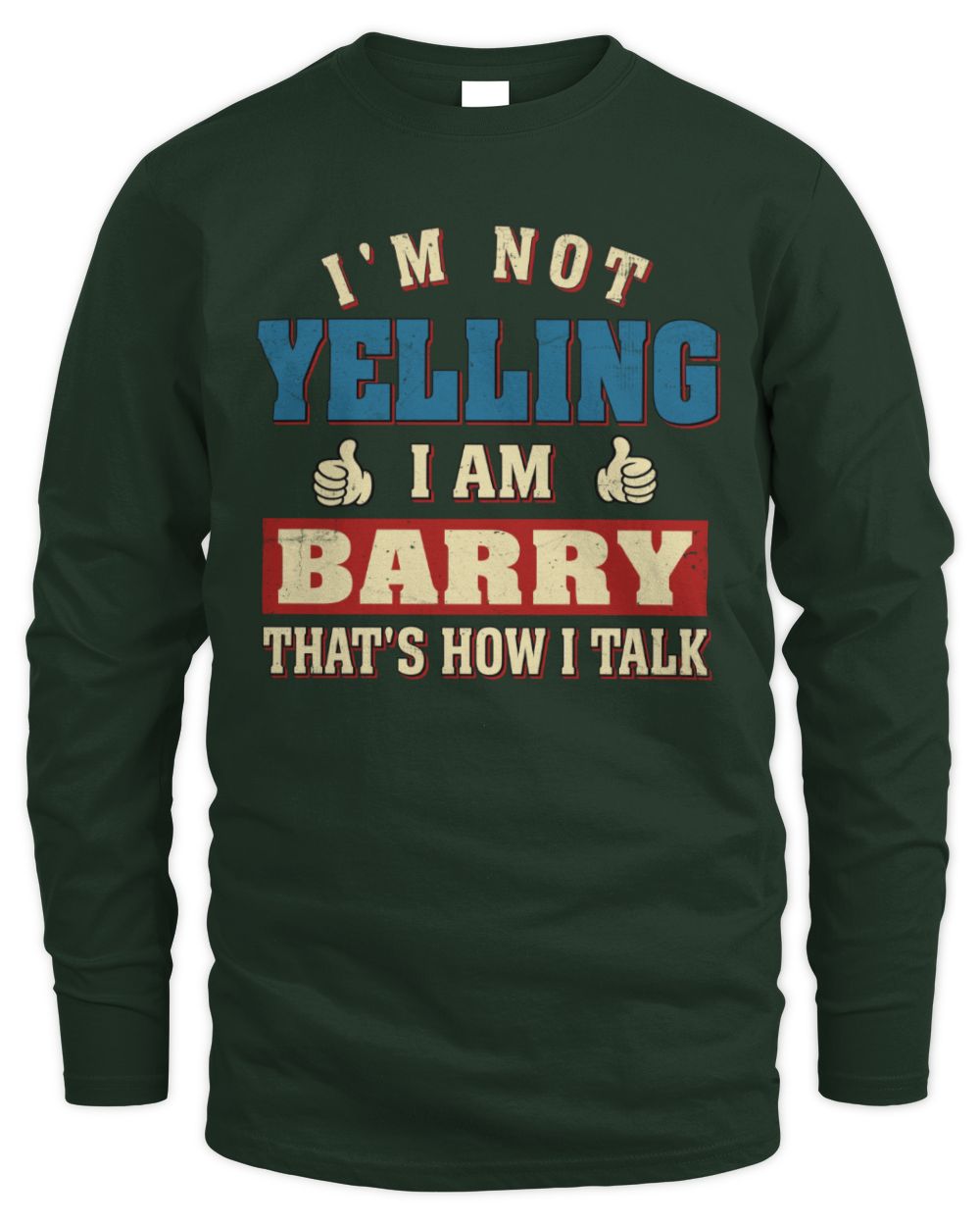 I'm Not Yelling I'm Name That's How I Talk Shirt BARRY M1-67 / Men's Long Sleeved T-Shirt / forest green
