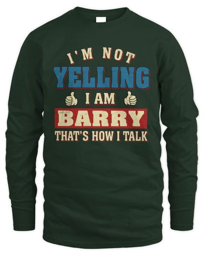 I'm Not Yelling I'm Name That's How I Talk Shirt BARRY M1-67 / Men's Long Sleeved T-Shirt / forest green