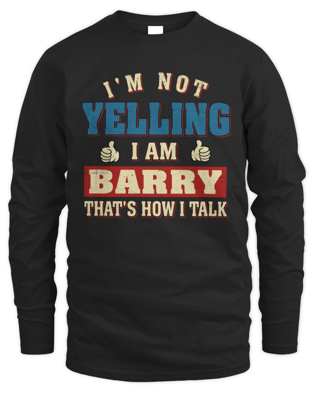 I'm Not Yelling I'm Name That's How I Talk Shirt BARRY M1-67 / Men's Long Sleeved T-Shirt / black