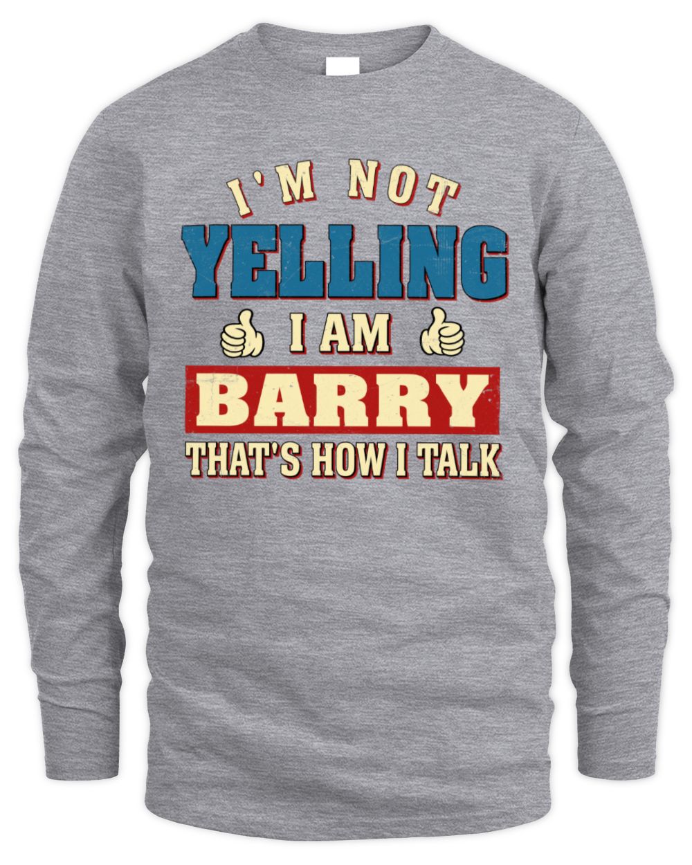 I'm Not Yelling I'm Name That's How I Talk Shirt BARRY M1-67 / Men's Long Sleeved T-Shirt / sport grey
