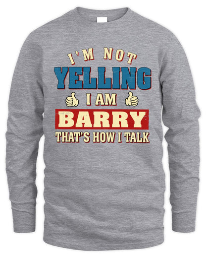 I'm Not Yelling I'm Name That's How I Talk Shirt BARRY M1-67 / Men's Long Sleeved T-Shirt / sport grey