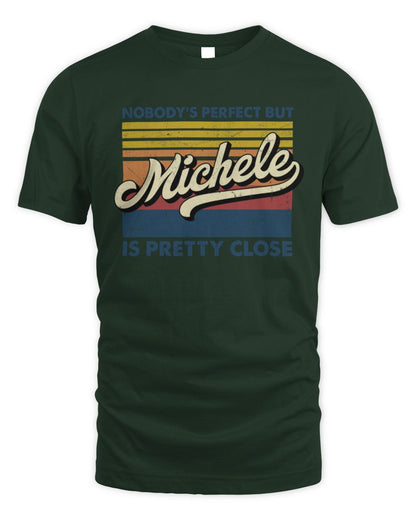 Nobody's Perfect But Your Name Is Pretty Close Retro Shirt MICHELE M1-65 / Unisex Standard T-Shirt / forest green