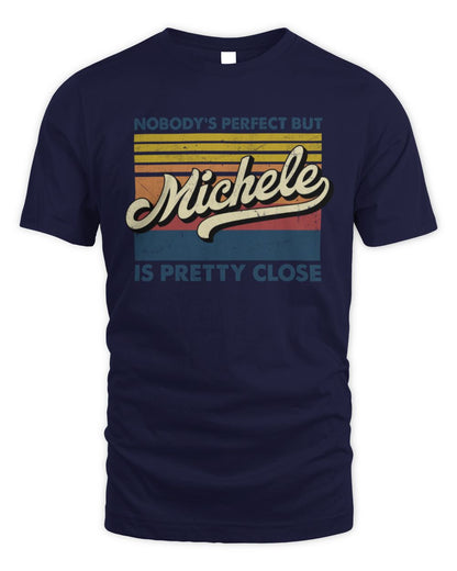 Nobody's Perfect But Your Name Is Pretty Close Retro Shirt MICHELE M1-65 / Unisex Standard T-Shirt / navy