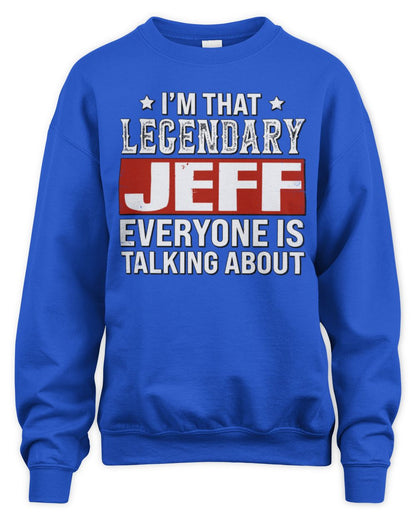 I'm That Legendary Name Everyone Is Talking About Funny Graphic T-Shirt JEFF M1-73 / Unisex Sweatshirt / royal