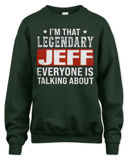 I'm That Legendary Name Everyone Is Talking About Funny Graphic T-Shirt JEFF M1-73 / Unisex Sweatshirt / forest green