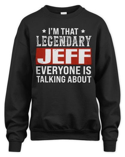 I'm That Legendary Name Everyone Is Talking About Funny Graphic T-Shirt JEFF M1-73 / Unisex Sweatshirt / black