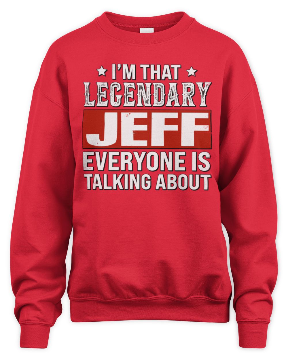I'm That Legendary Name Everyone Is Talking About Funny Graphic T-Shirt JEFF M1-73 / Unisex Sweatshirt / red