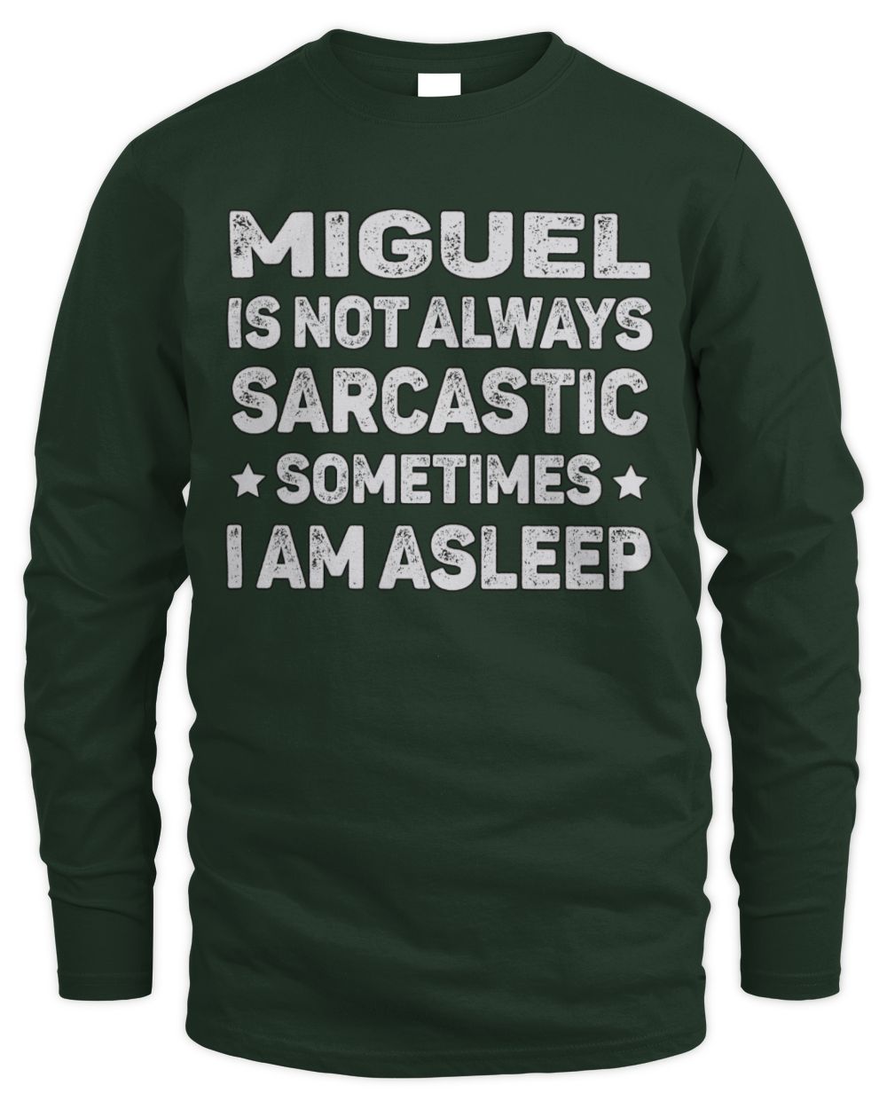 Your Name Is Not Always Sarcastic Funny T-Shirt MIGUEL M1-62 / Men's Long Sleeved T-Shirt / forest green