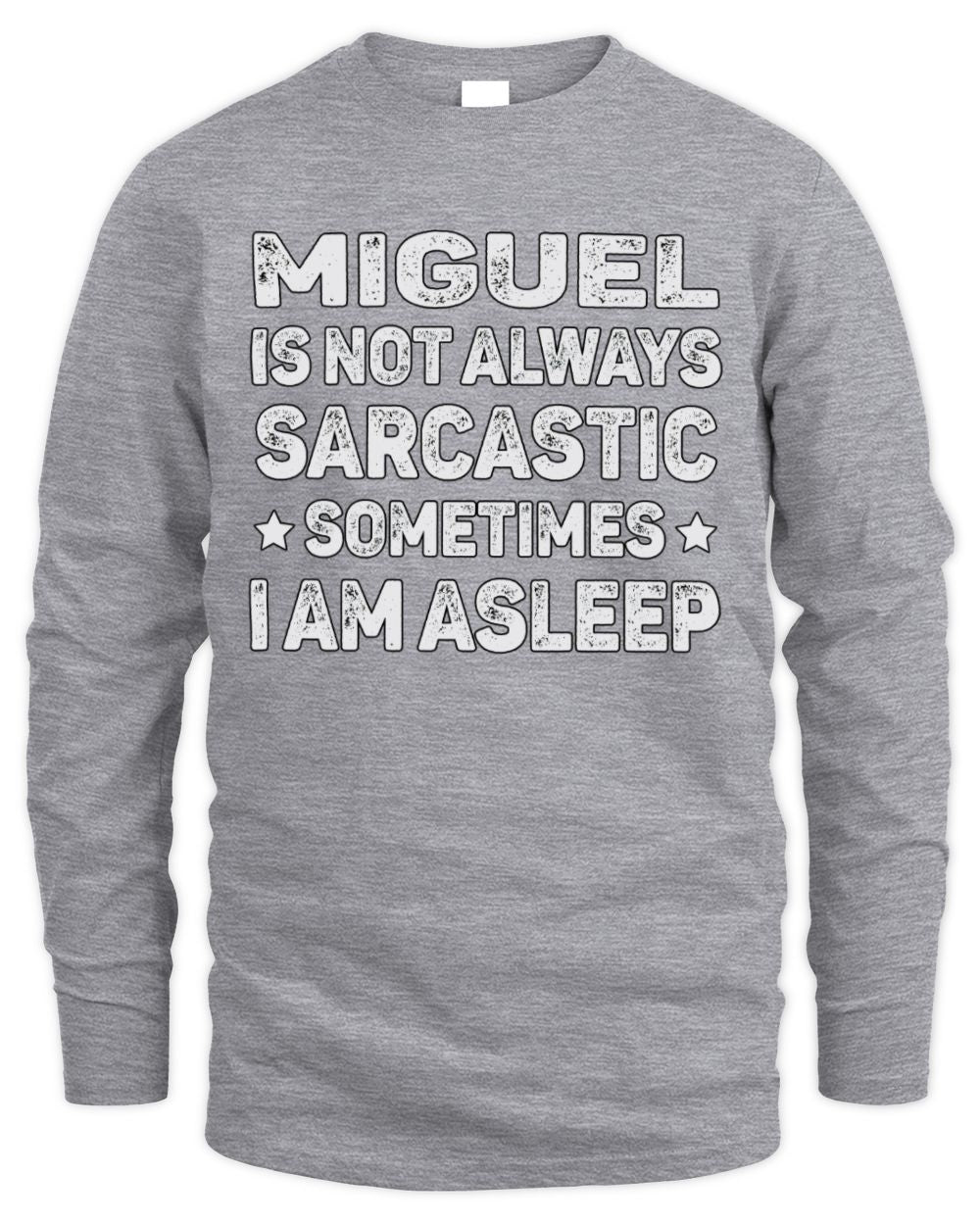 Your Name Is Not Always Sarcastic Funny T-Shirt MIGUEL M1-62 / Men's Long Sleeved T-Shirt / sport grey