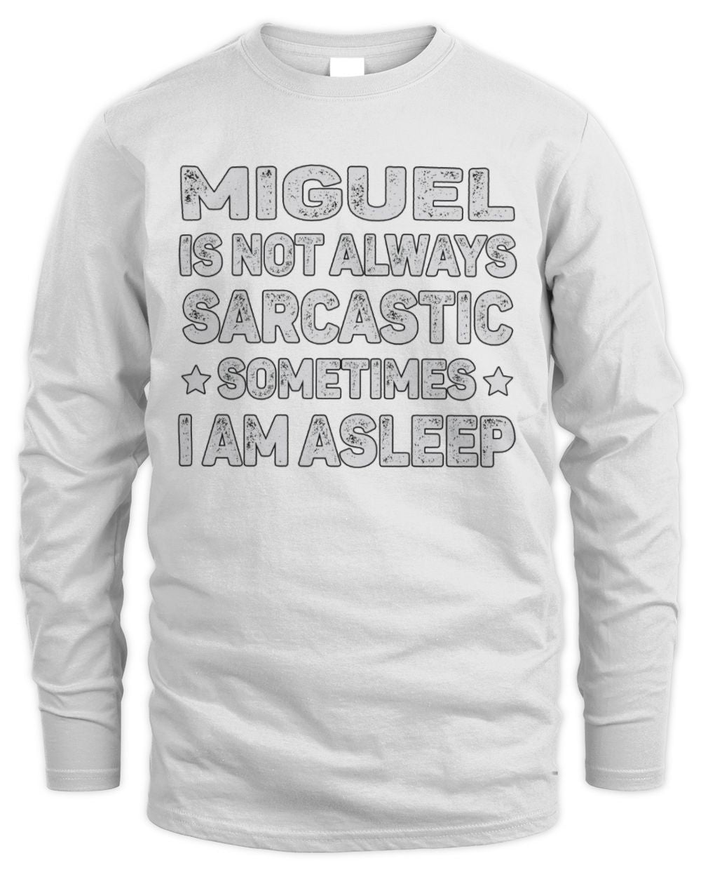 Your Name Is Not Always Sarcastic Funny T-Shirt MIGUEL M1-62 / Men's Long Sleeved T-Shirt / white