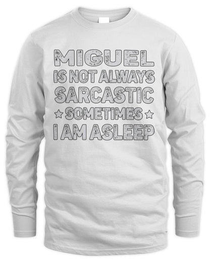 Your Name Is Not Always Sarcastic Funny T-Shirt MIGUEL M1-62 / Men's Long Sleeved T-Shirt / white