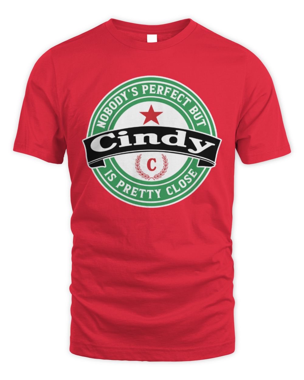 Nobody's Perfect But Your Name Is Pretty Close Heineken Beer T-Shirt CINDY M1-S85 / Unisex Standard T-Shirt / red