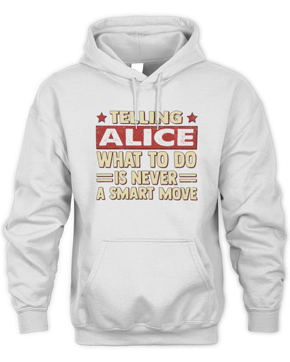 Telling Your Name What to Do Is Never a Smart Move Shirt ALICE M1-66 / Unisex Hoodie / white