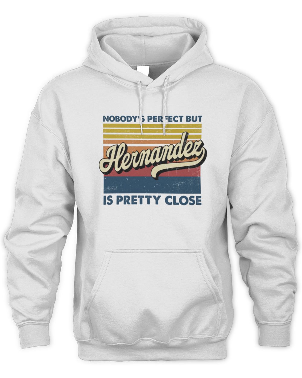 Nobody's Perfect But Your Name Is Pretty Close Retro Shirt HERNANDEZ M1-65 / Unisex Hoodie / white