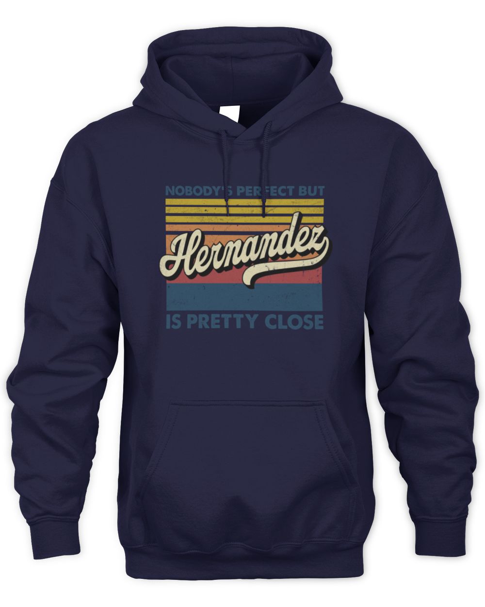 Nobody's Perfect But Your Name Is Pretty Close Retro Shirt HERNANDEZ M1-65 / Unisex Hoodie / navy