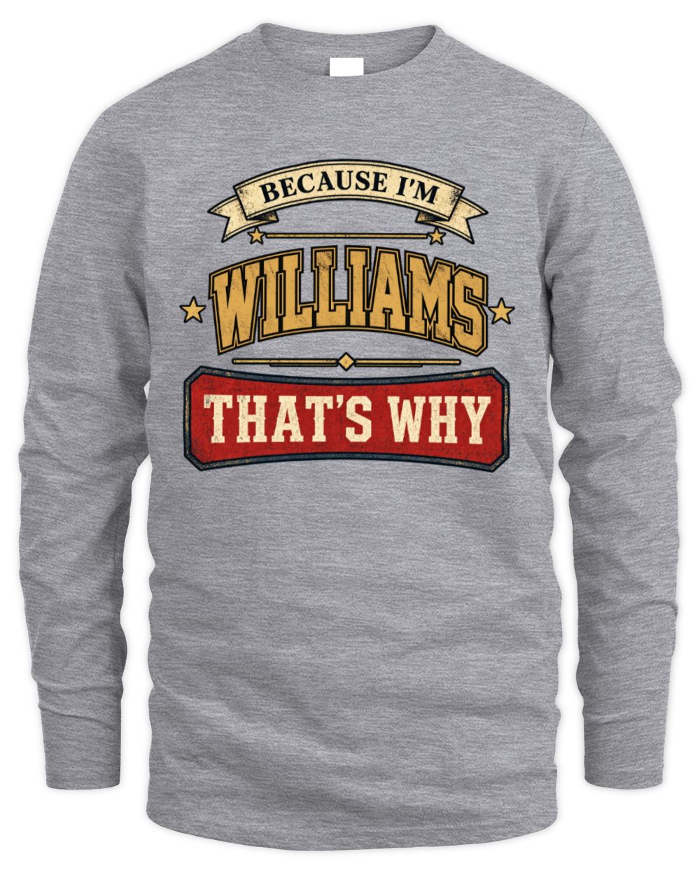 Because I'm Name That's Why Americana T-Shirt WILLIAMS M1-S88 / Men's Long Sleeved T-Shirt / sport grey
