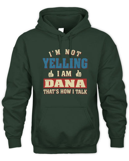 I'm Not Yelling I'm Name That's How I Talk Shirt DANA M1-67 / Unisex Hoodie / forest green
